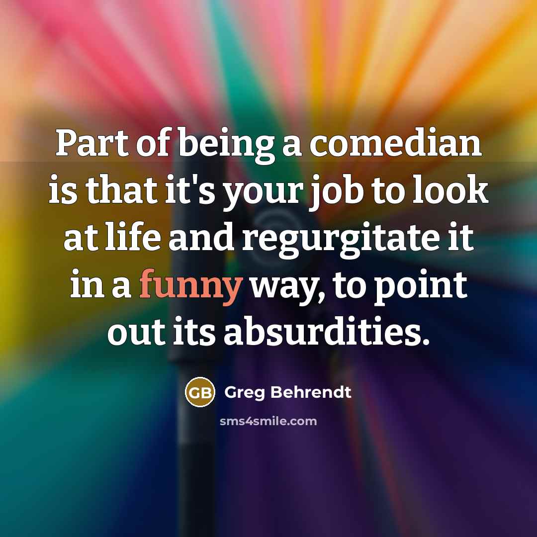 “Part of being a comedian is that it's your job…” quote by Greg Behrendt