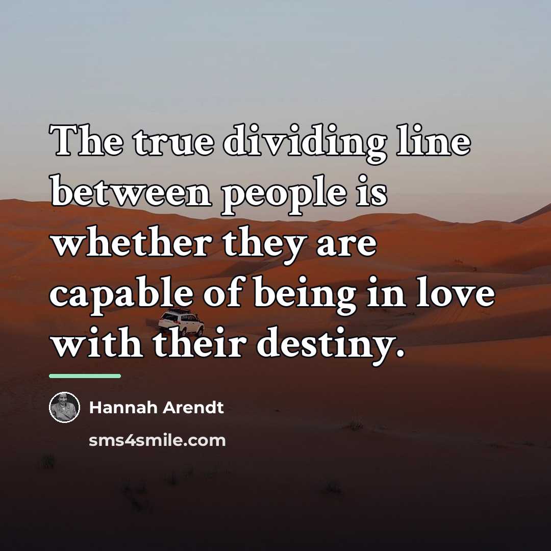 “The true dividing line between people is whether they are…” quote by Hannah Arendt
