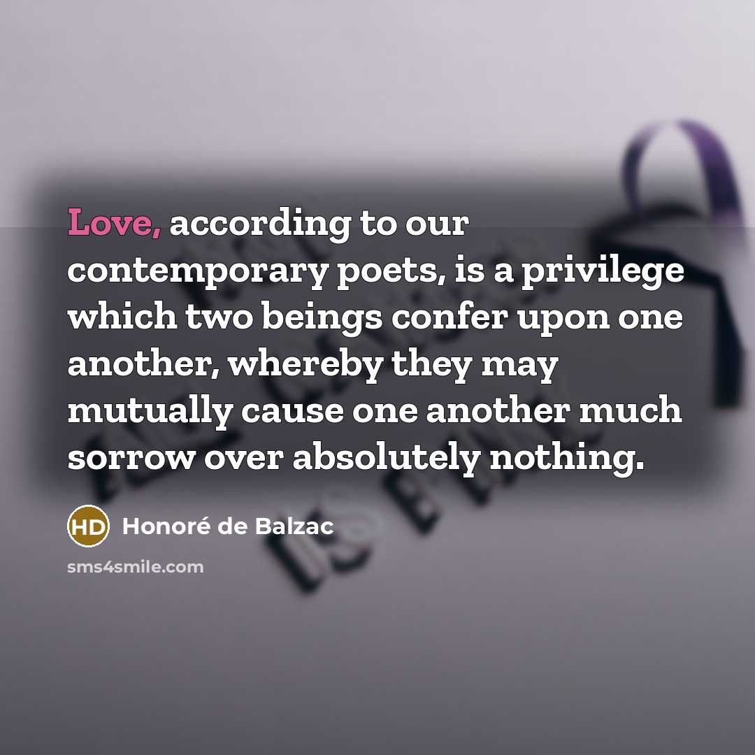 “Love, according to our contemporary poets, is a privilege which…” quote by Honore de Balzac