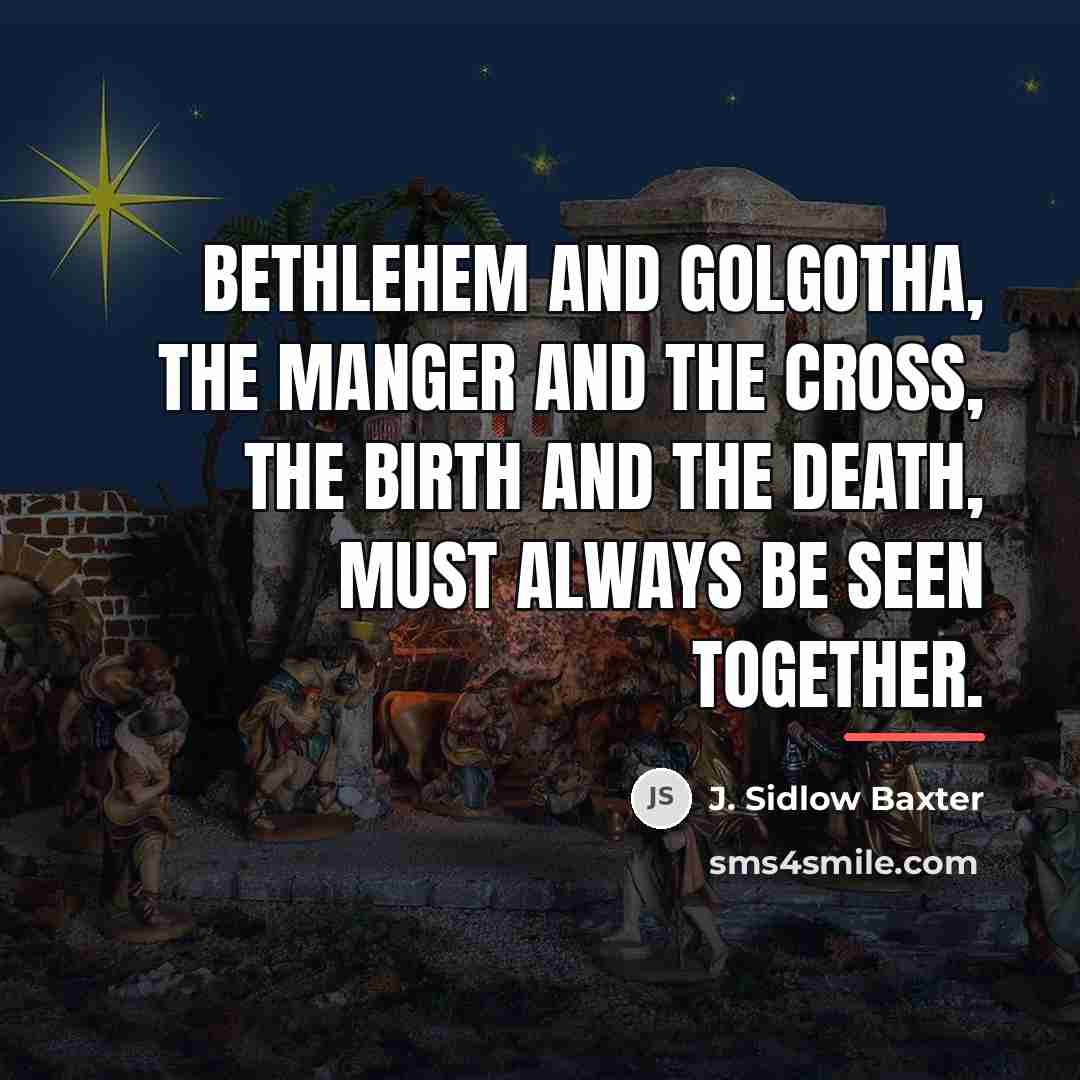 “Bethlehem and Golgotha, the Manger and the Cross, the birth…” quote by J. Sidlow Baxter