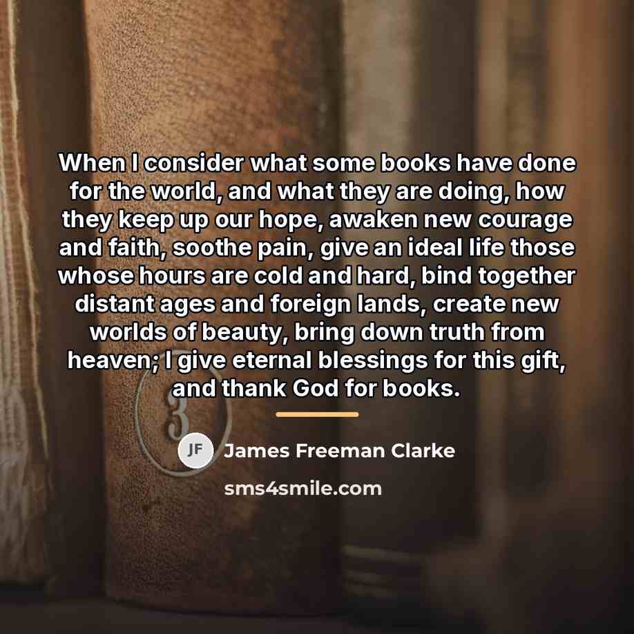 “When I consider what some books have done for the…” quote by James Freeman Clarke