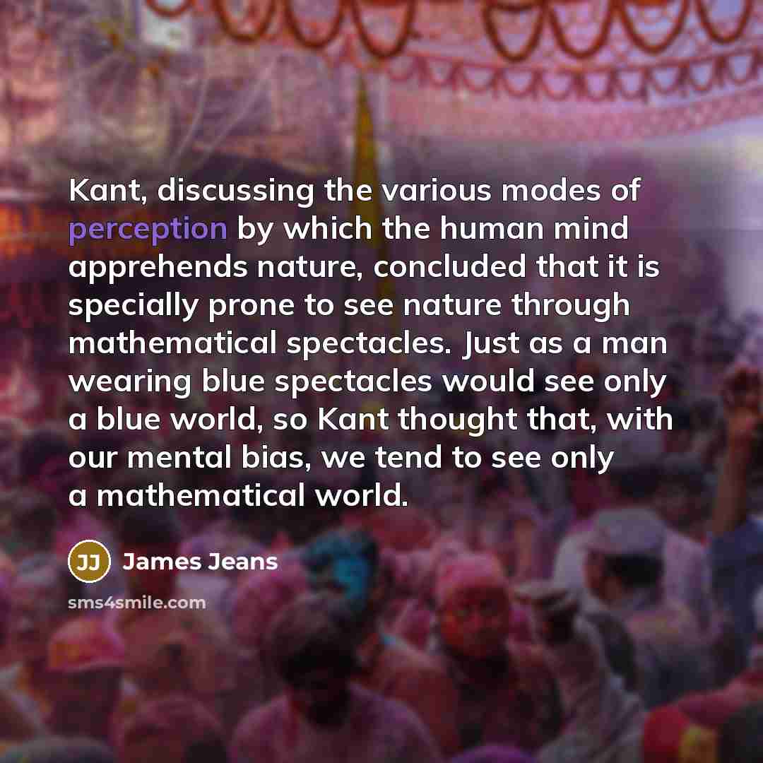 “Kant, discussing the various modes of perception by which the…” quote by James Jeans
