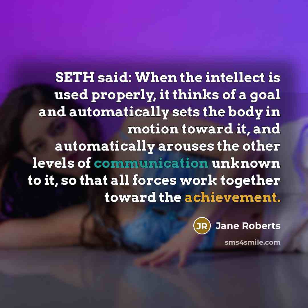 “SETH said: When the intellect is used properly, it thinks…” quote by Jane Roberts