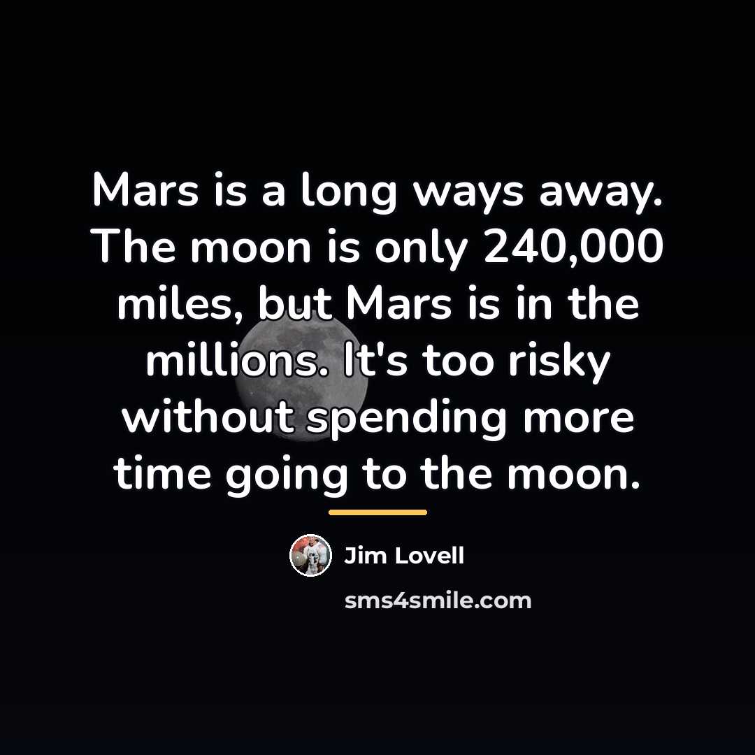 “Mars is a long ways away. The moon is only…” quote by Jim Lovell
