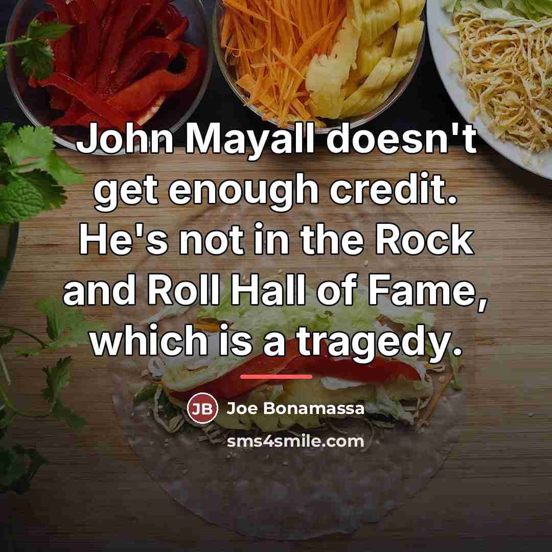 “John Mayall doesn't get enough credit. He's not in the…” quote by Joe Bonamassa