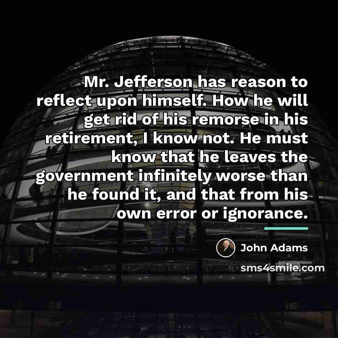 “Mr. Jefferson has reason to reflect upon himself. How he…” quote by John Adams