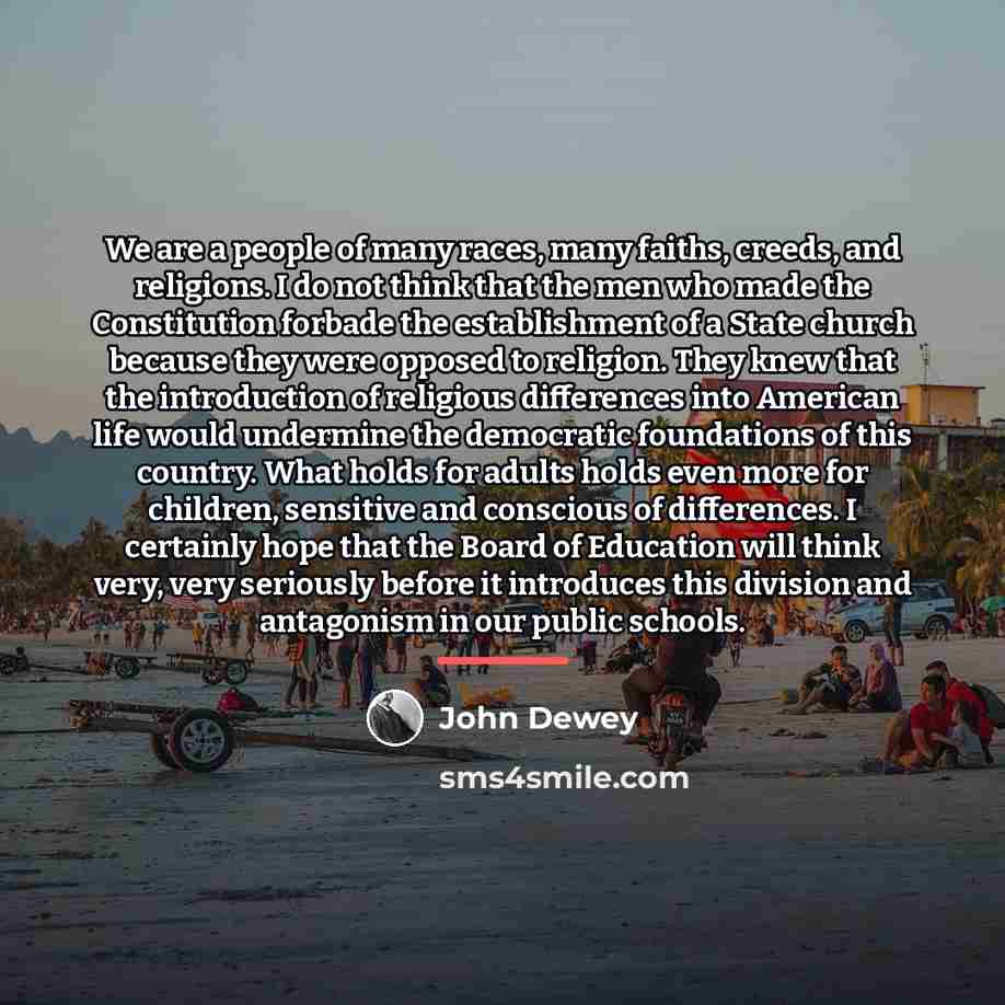 “We are a people of many races, many faiths, creeds,…” quote by John Dewey