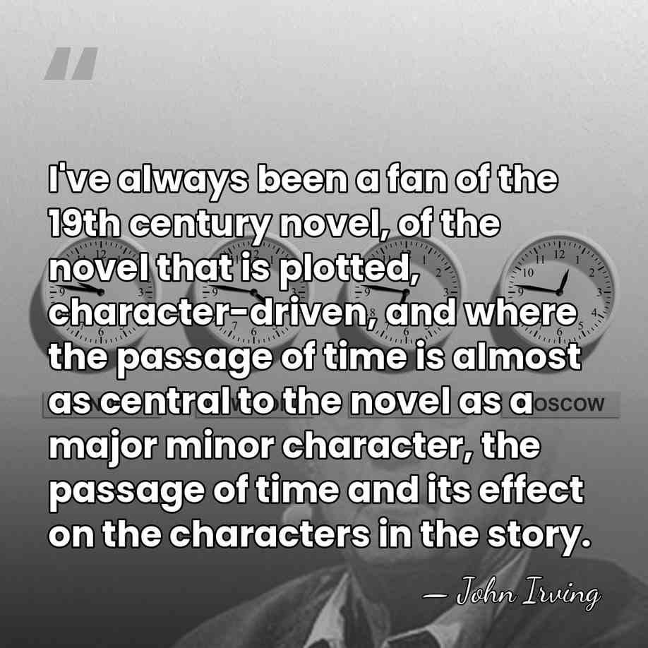 I've always been a fan of the 19th century novel, of the&hellip; - John Irving