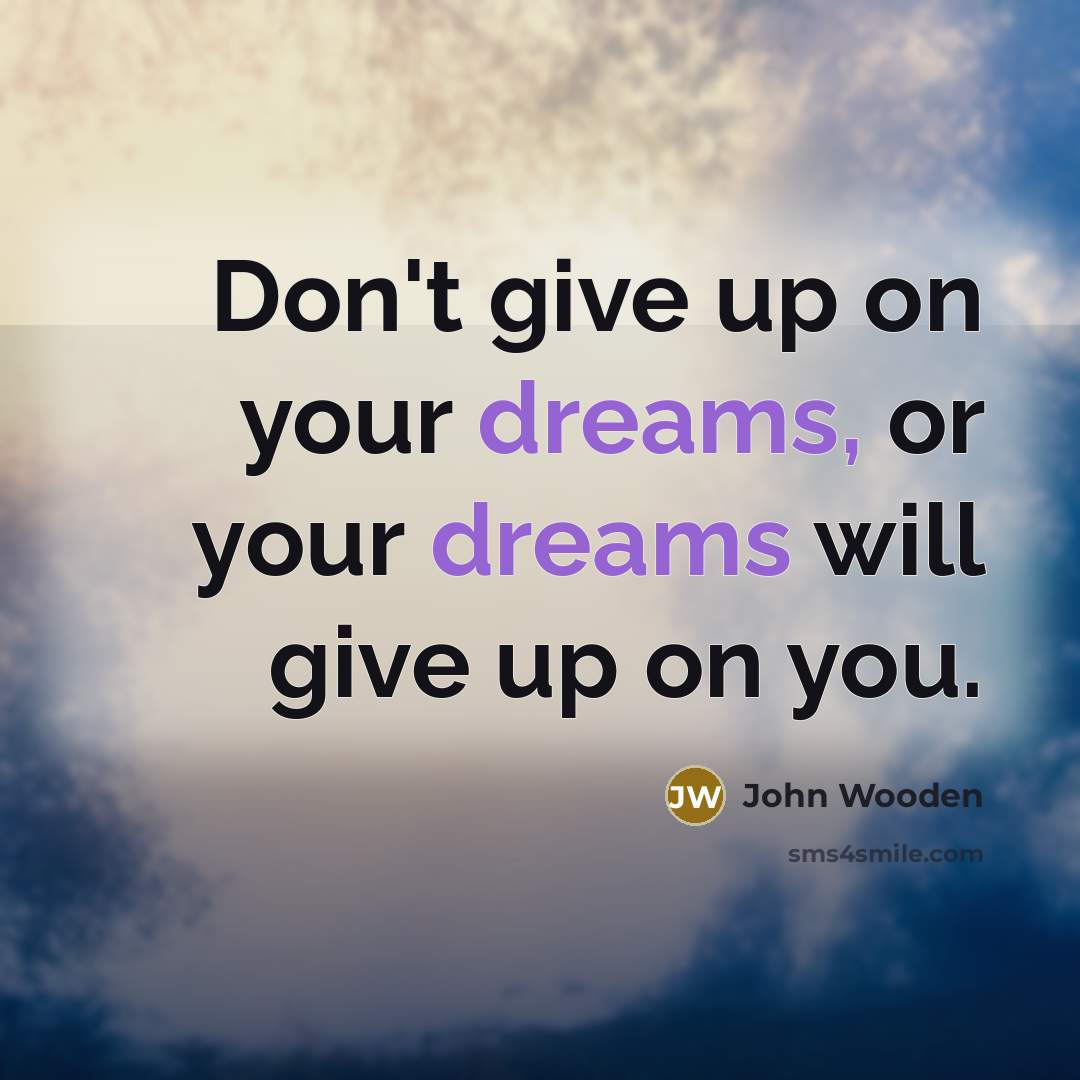 “Don't give up on your dreams, or your dreams will…” quote by John Wooden