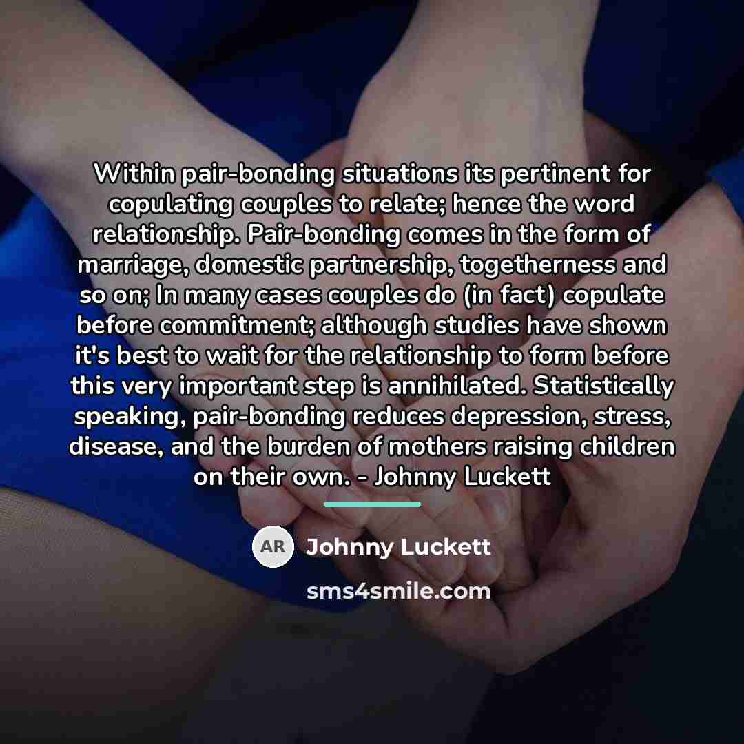 “Within pair-bonding situations its pertinent for copulating couples to relate;…” quote by Johnny Luckett