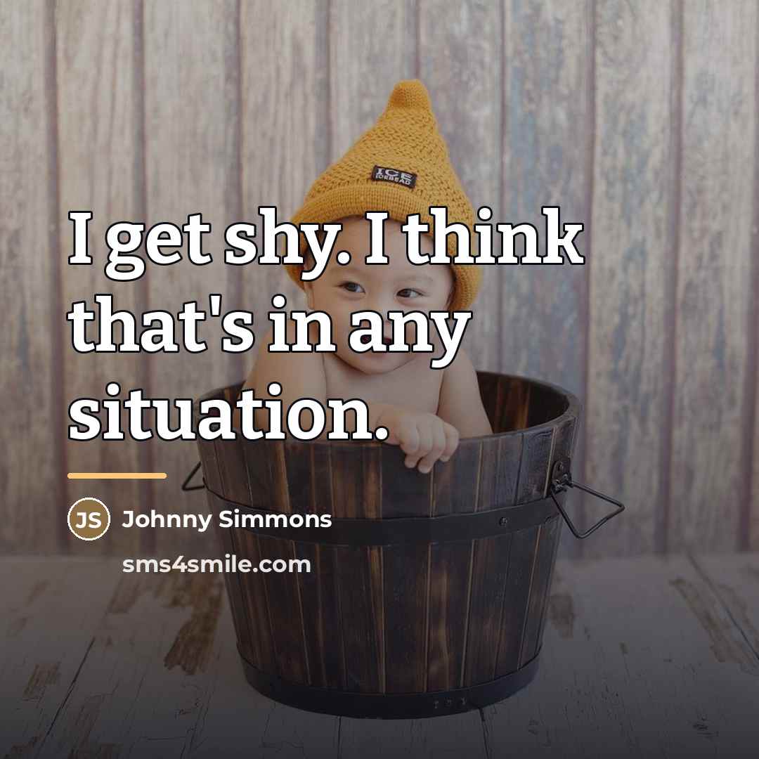 “I get shy. I think that's in any situation.…” quote by Johnny Simmons
