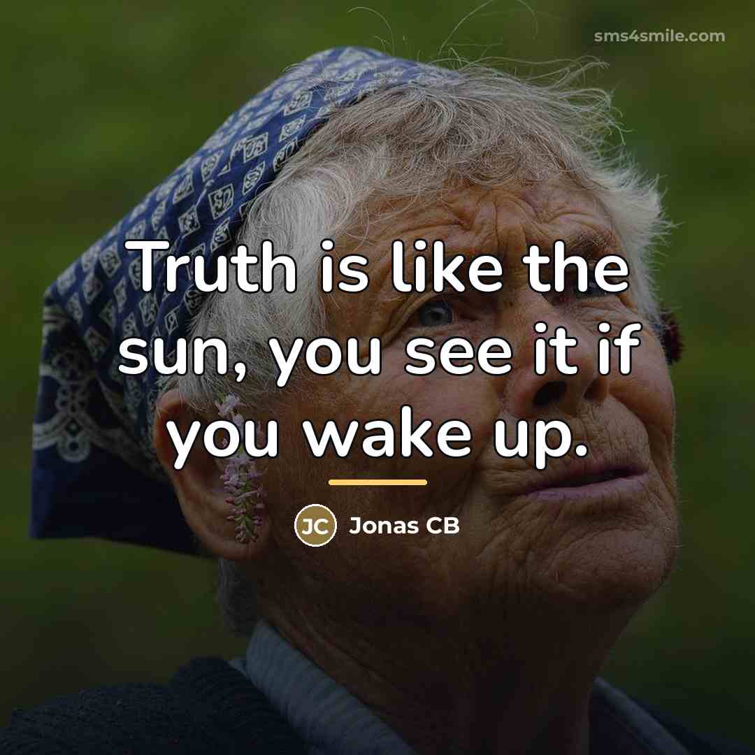“Truth is like the sun, you see it if you…” quote by Jonas CB
