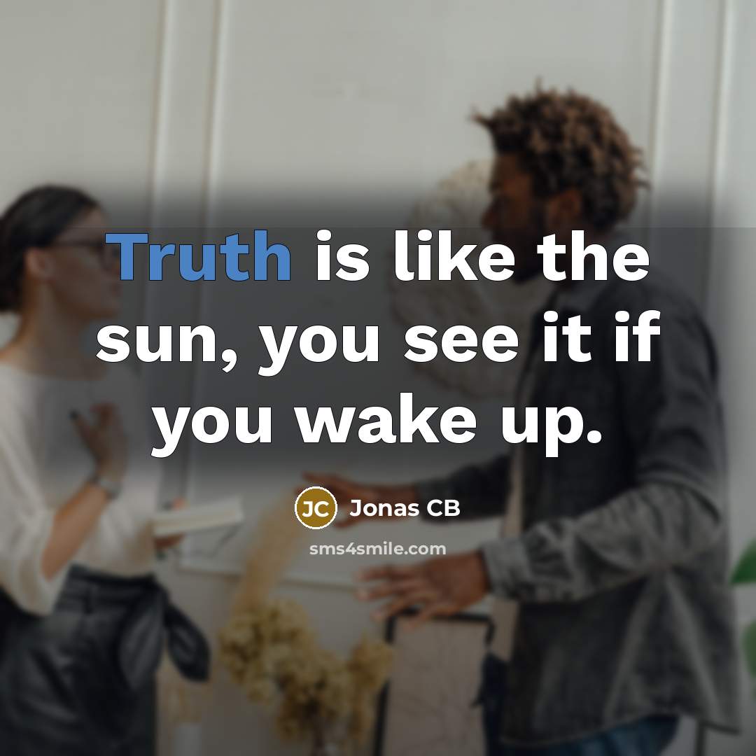 “Truth is like the sun, you see it if you wake up.” quote by Jonas CB