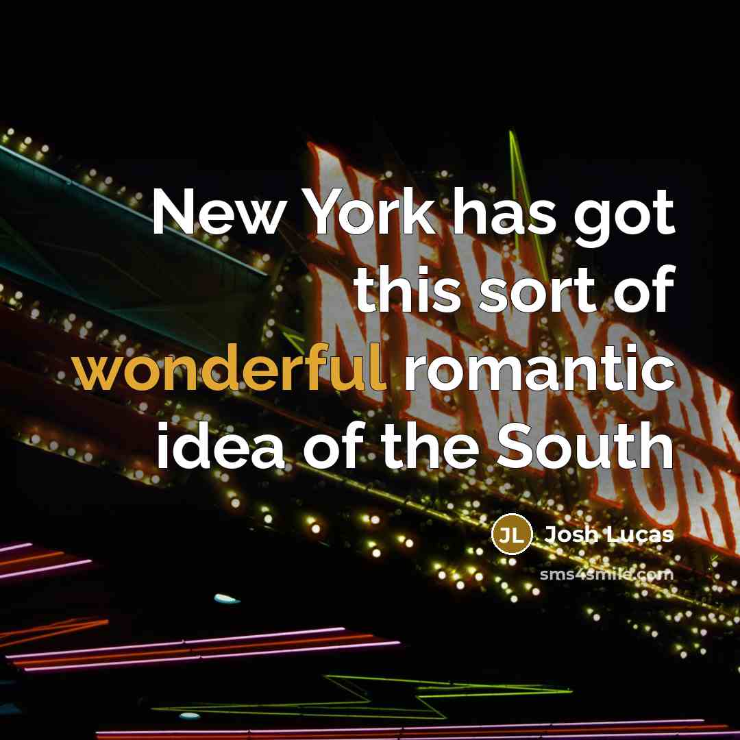 “New York has got this sort of wonderful romantic idea…” quote by Josh Lucas