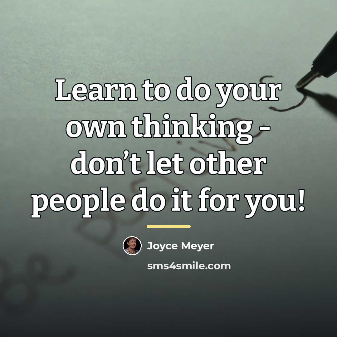 “Learn to do your own thinking - don’t let other…” quote by Joyce Meyer