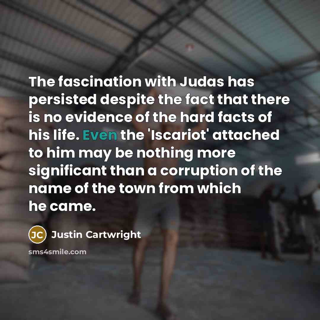 “The fascination with Judas has persisted despite the fact that…” quote by Justin Cartwright