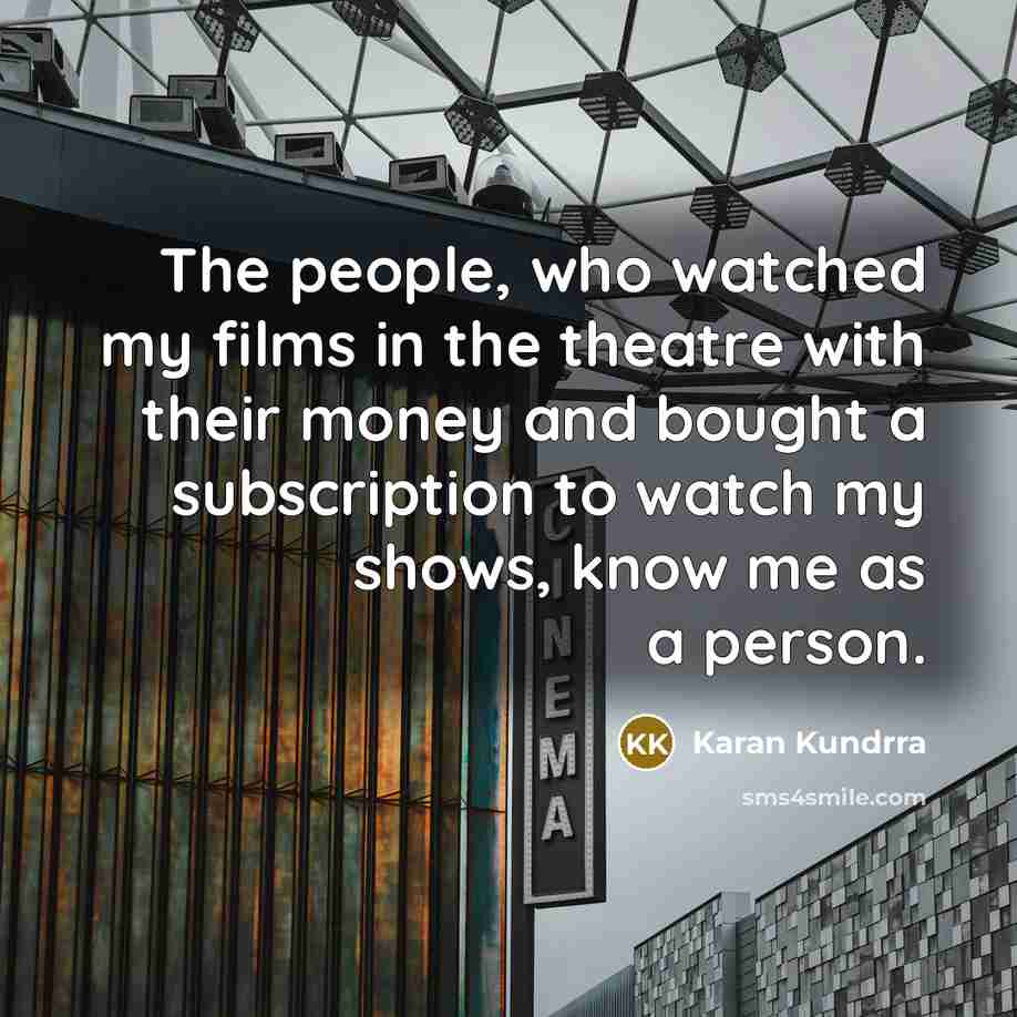 “The people, who watched my films in the theatre with…” quote by Karan Kundrra