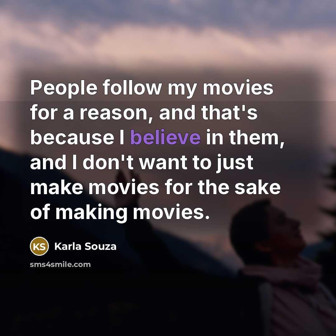 “People follow my movies for a reason, and that's because…” quote by Karla Souza
