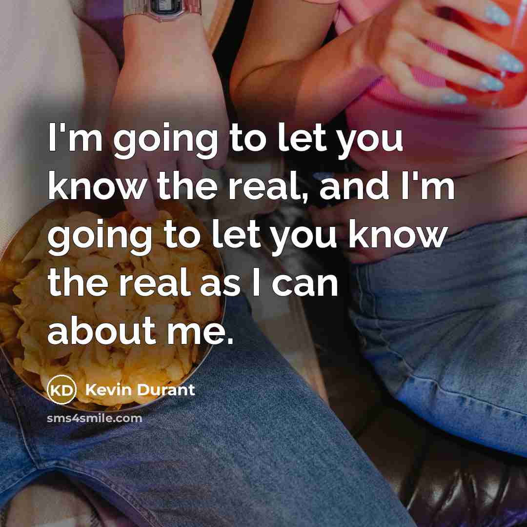 “I'm going to let you know the real, and I'm…” quote by Kevin Durant