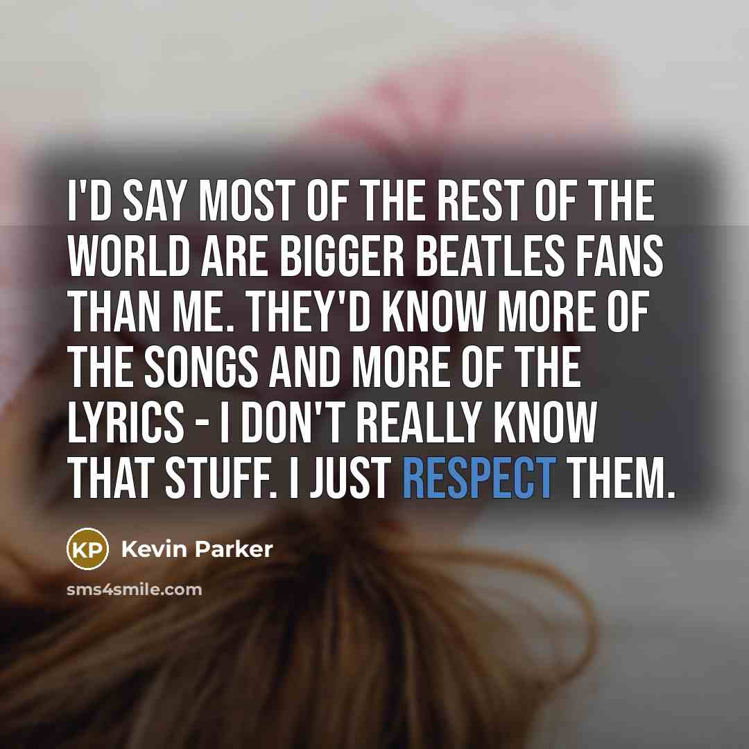 “I'd say most of the rest of the world are…” quote by Kevin Parker