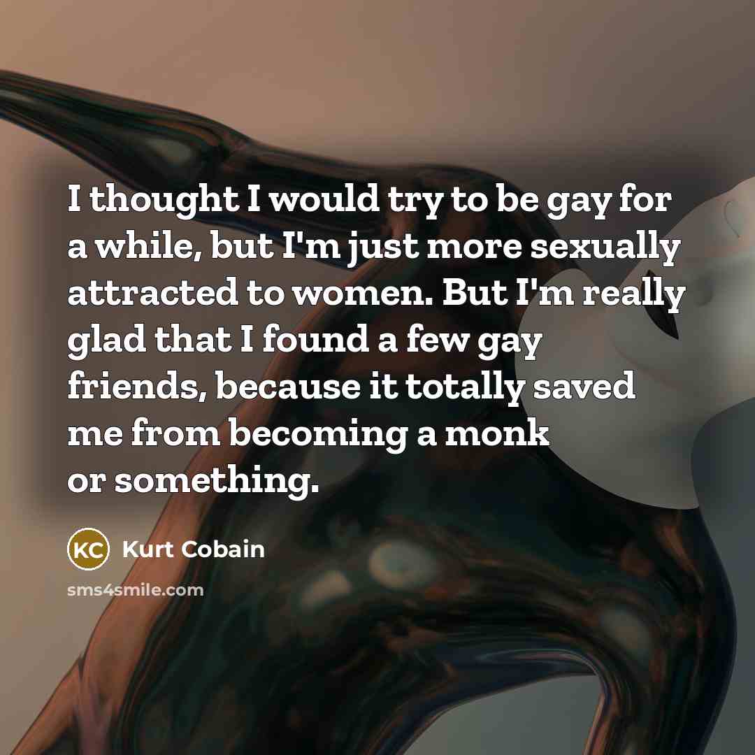 “I thought I would try to be gay for a…” quote by Kurt Cobain