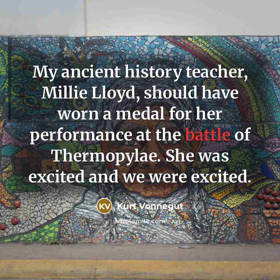 “My ancient history teacher, Millie Lloyd, should have worn a…” quote by Kurt Vonnegut