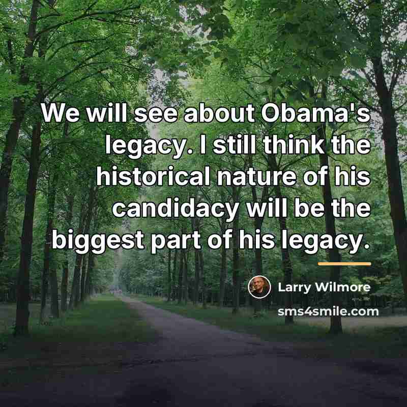 “We will see about Obama's legacy. I still think the…” quote by Larry Wilmore