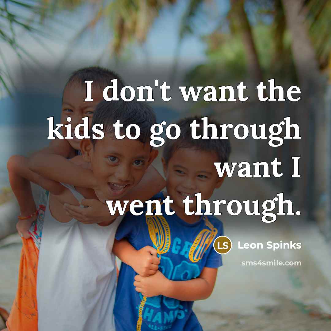 “I don't want the kids to go through want I…” quote by Leon Spinks