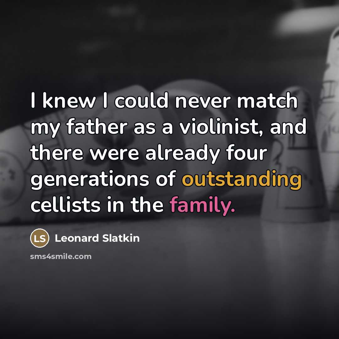 “I knew I could never match my father as a…” quote by Leonard Slatkin