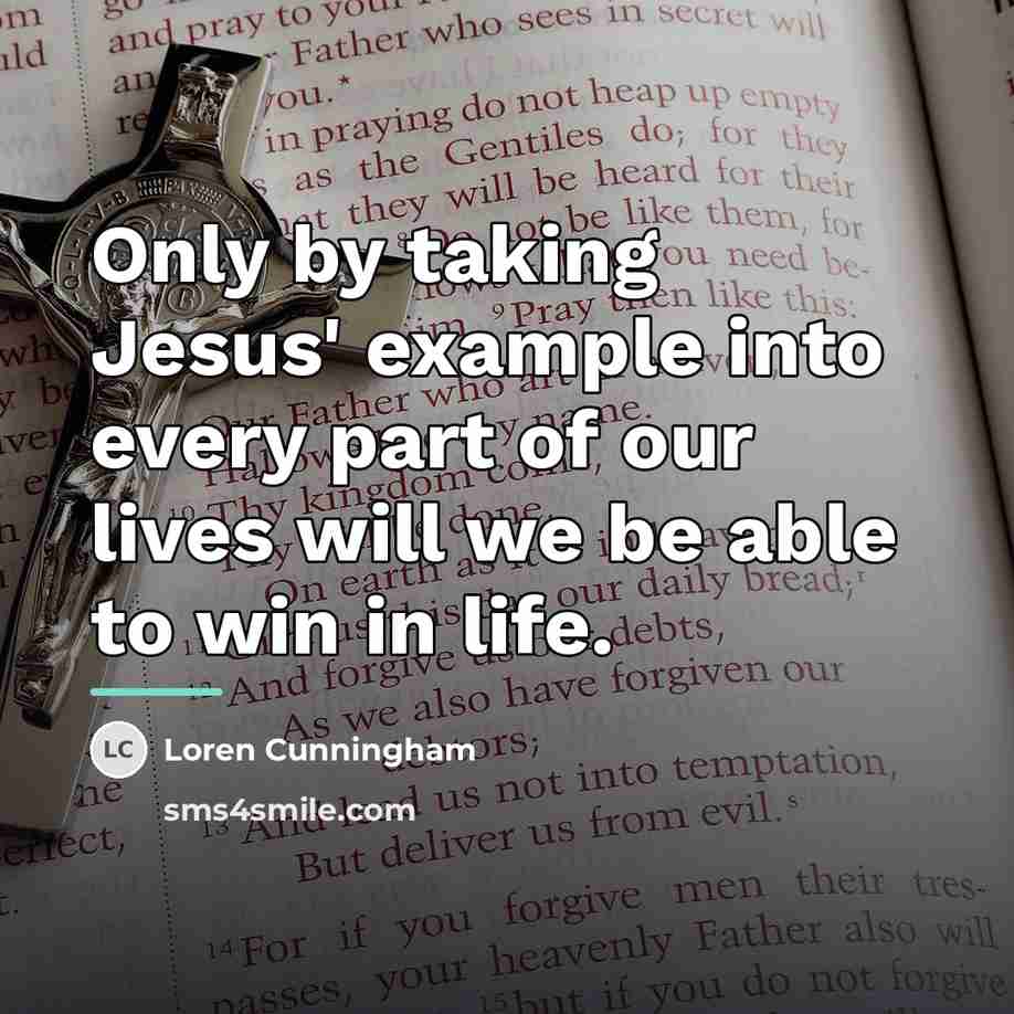 “Only by taking Jesus' example into every part of our…” quote by Loren Cunningham