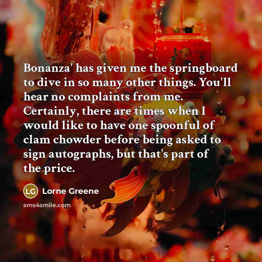 “Bonanza' has given me the springboard to dive in so…” quote by Lorne Greene