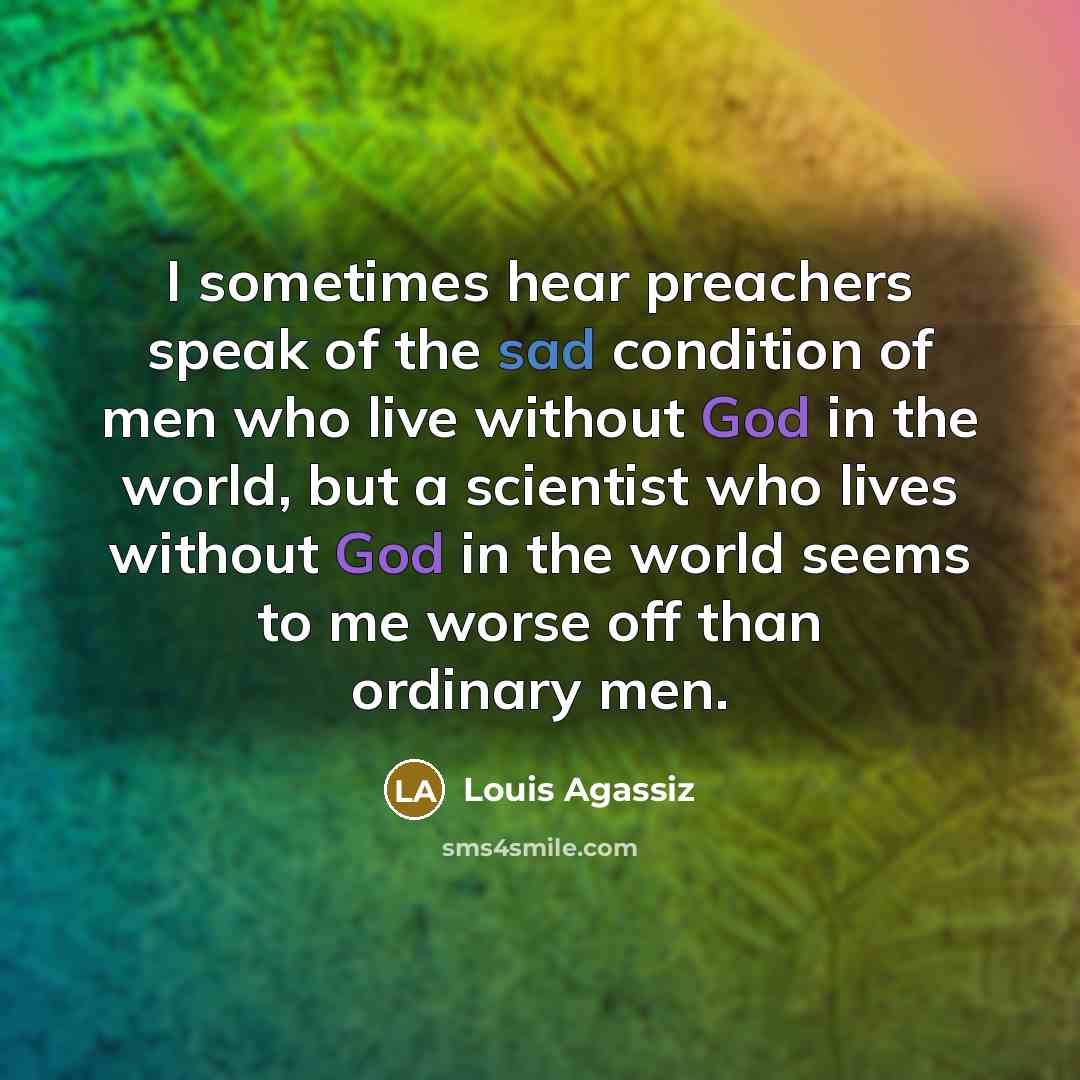 “I sometimes hear preachers speak of the sad condition of…” quote by Louis Agassiz