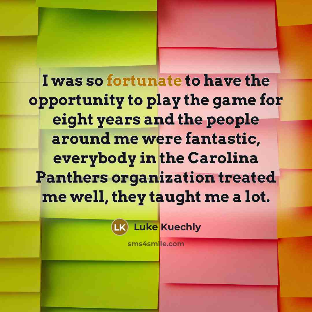 “I was so fortunate to have the opportunity to play…” quote by Luke Kuechly
