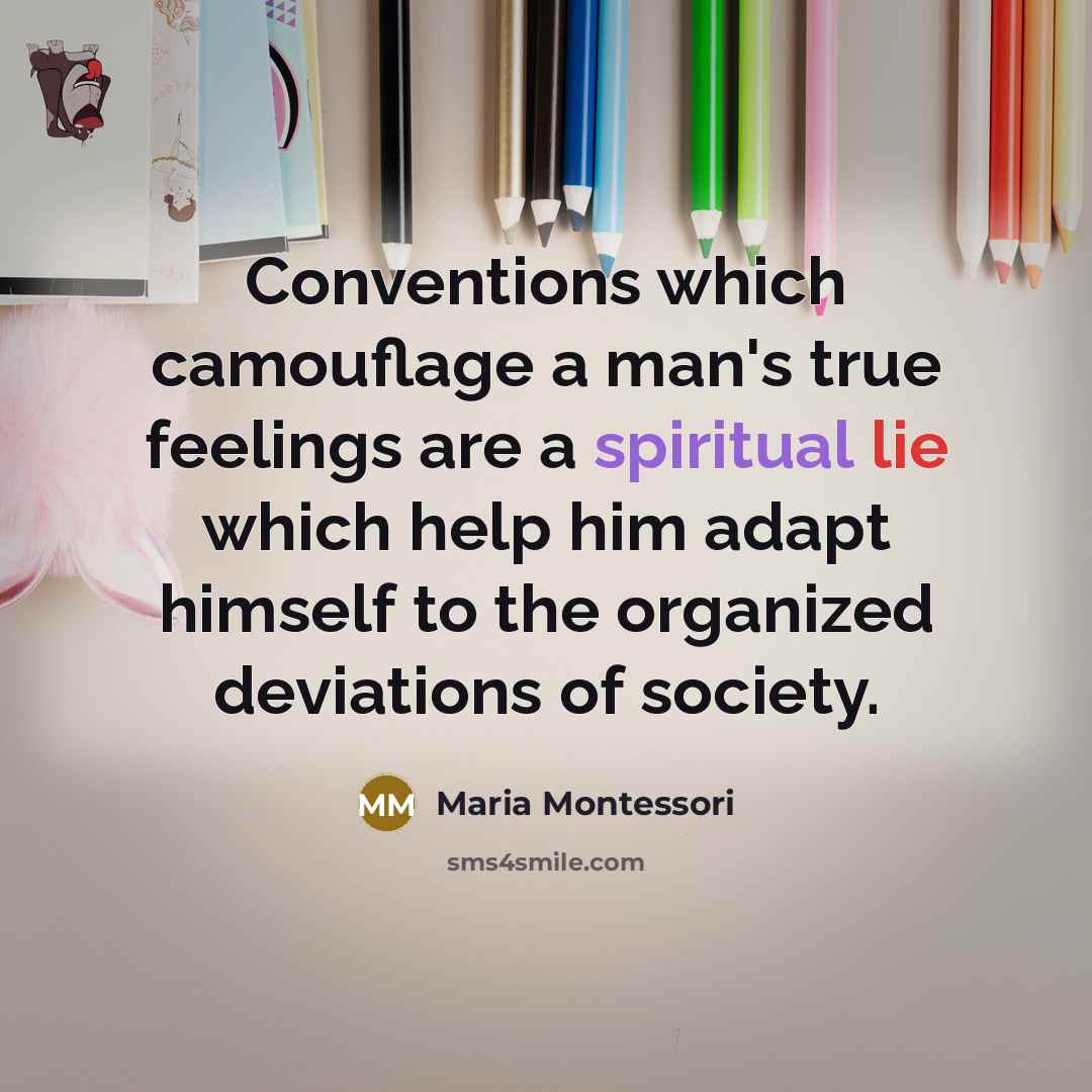 “Conventions which camouflage a man's true feelings are a spiritual…” quote by Maria Montessori