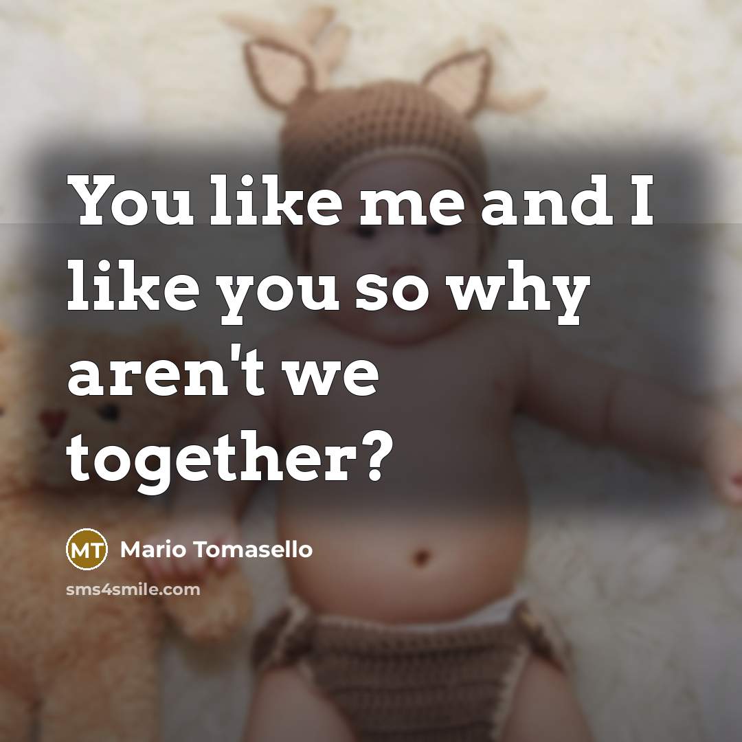 “You like me and I like you so why aren't…” quote by Mario Tomasello