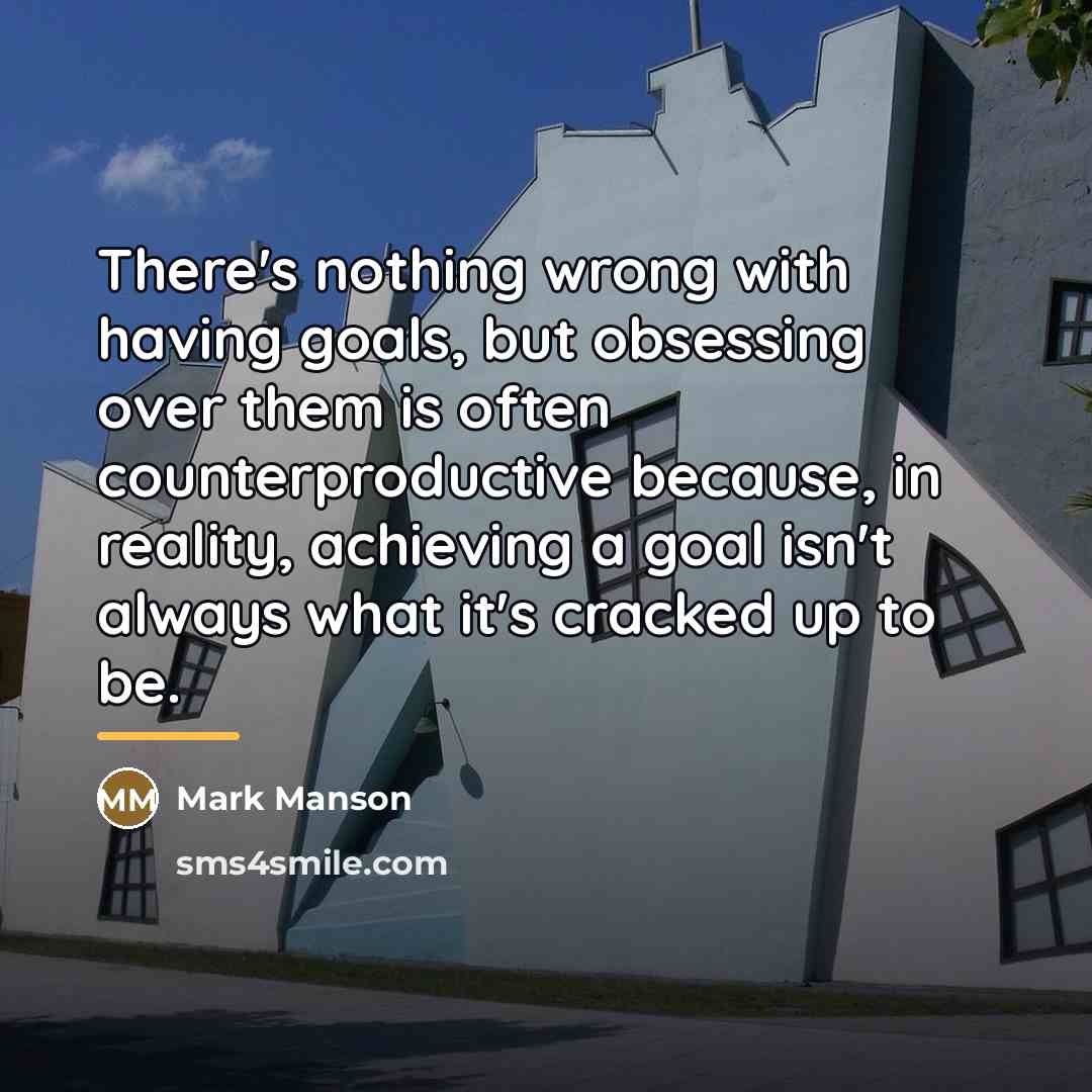 “There's nothing wrong with having goals, but obsessing over them…” quote by Mark Manson