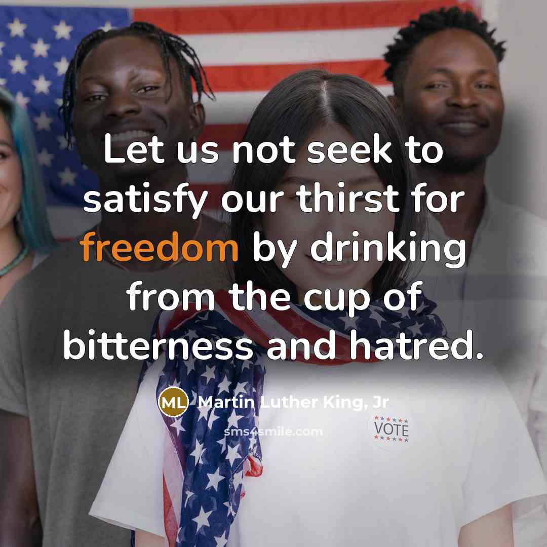 “Let us not seek to satisfy our thirst for freedom…” quote by Martin Luther King, Jr