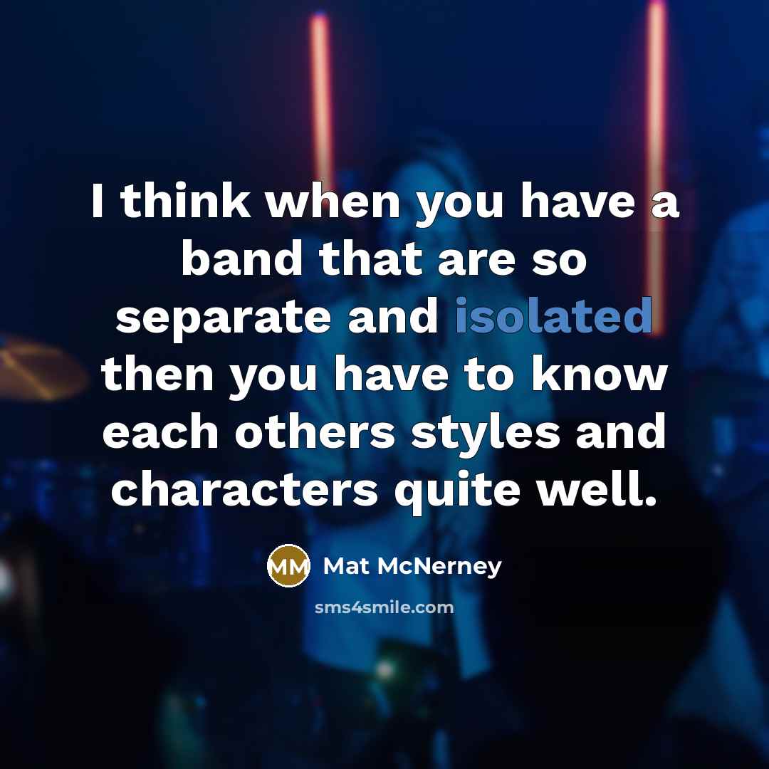 “I think when you have a band that are so…” quote by Mat McNerney