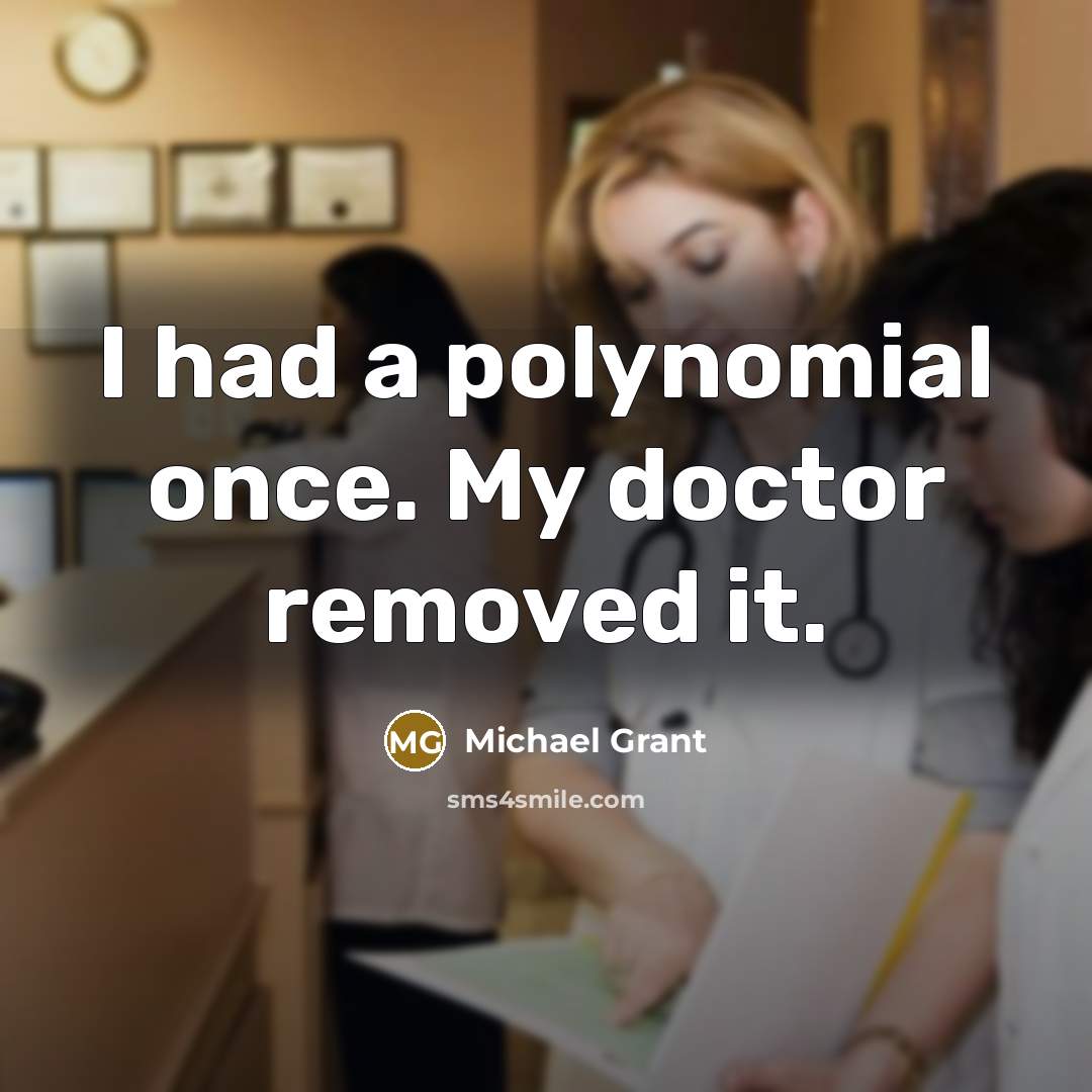 “I had a polynomial once. My doctor removed it.…” quote by Michael Grant