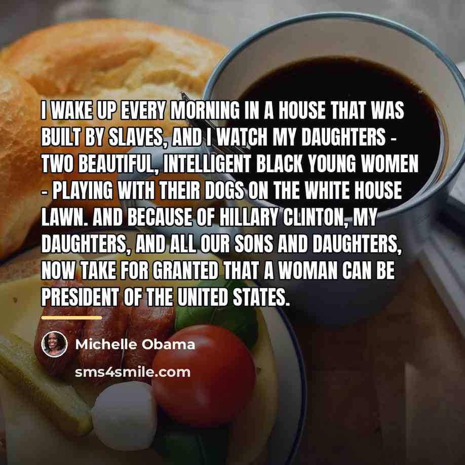 “I wake up every morning in a house that was…” quote by Michelle Obama