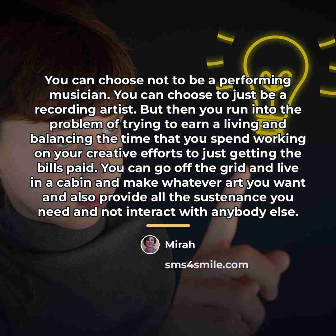 “You can choose not to be a performing musician. You…” quote by Mirah