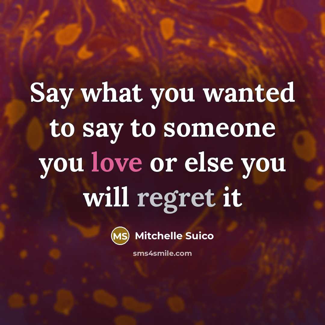 “Say what you wanted to say to someone you love…” quote by Mitchelle Suico