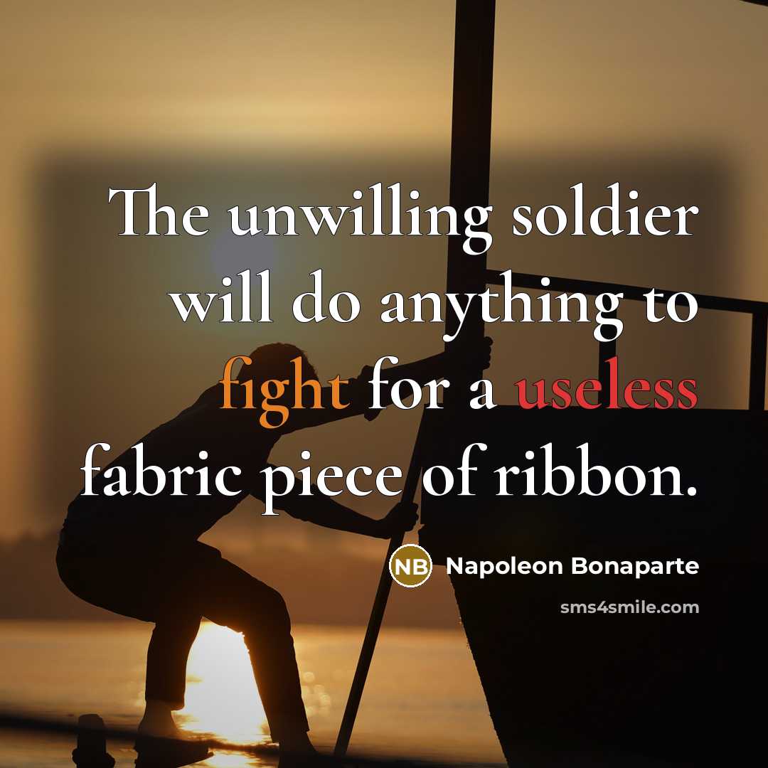 “The unwilling soldier will do anything to fight for a…” quote by Napoleon Bonaparte