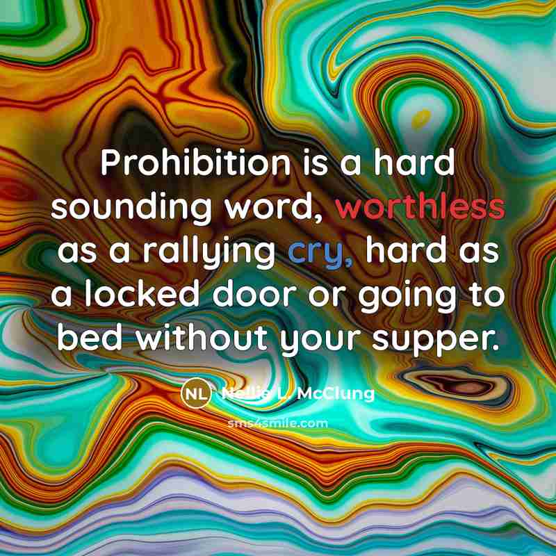 “Prohibition is a hard sounding word, worthless as a rallying…” quote by Nellie L. McClung
