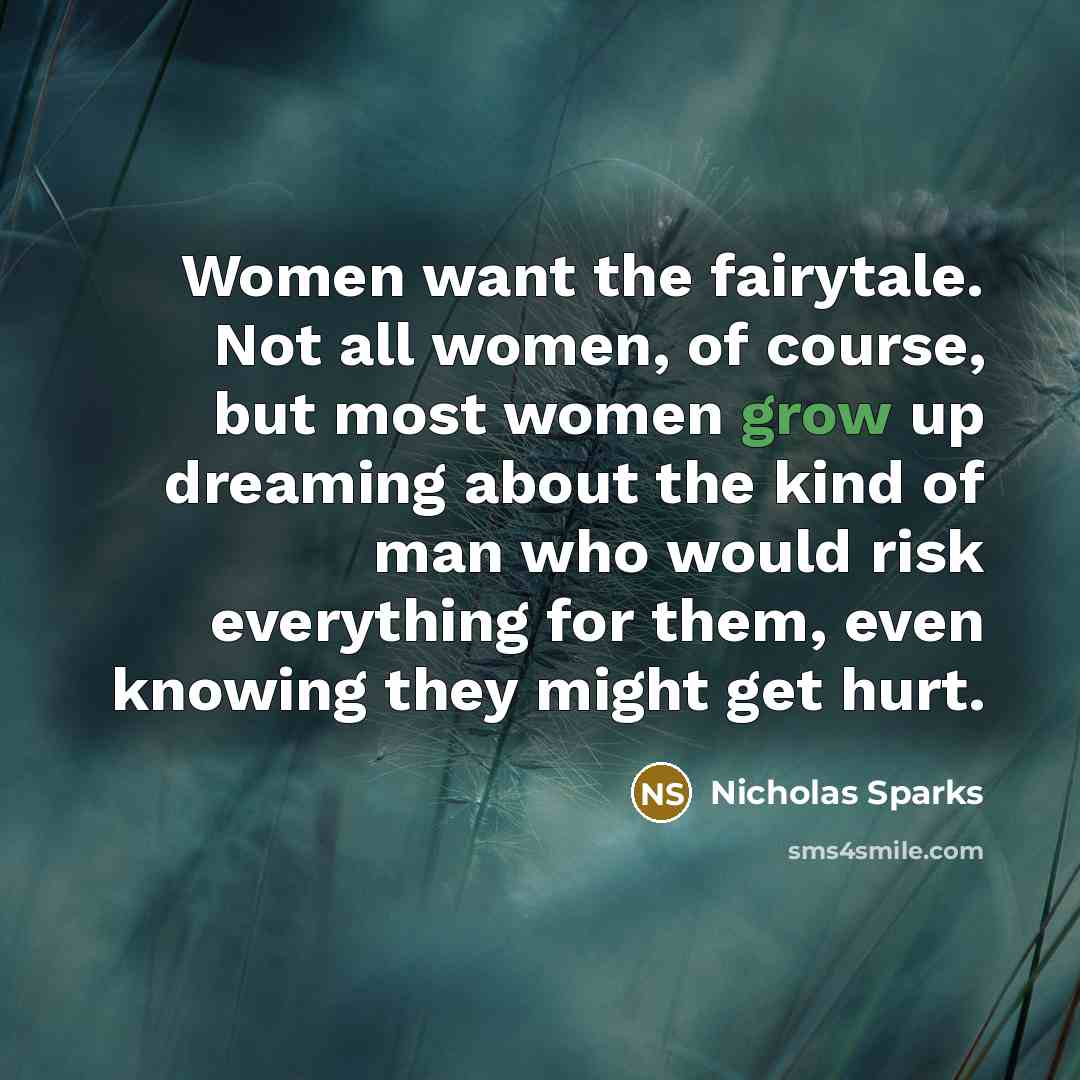 “Women want the fairytale. Not all women, of course, but…” quote by Nicholas Sparks