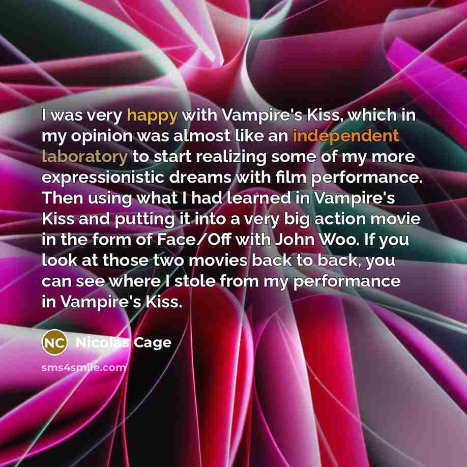 “I was very happy with Vampire's Kiss, which in my…” quote by Nicolas Cage