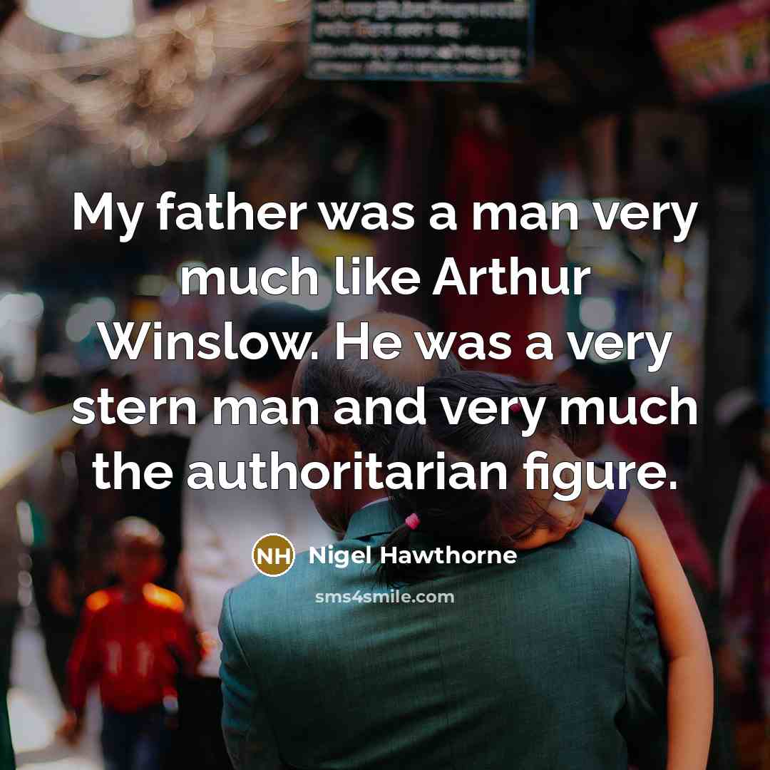 “My father was a man very much like Arthur Winslow.…” quote by Nigel Hawthorne