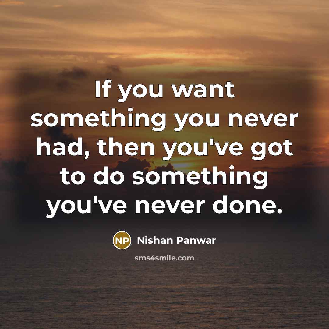 “If you want something you never had, then you've got…” quote by Nishan Panwar