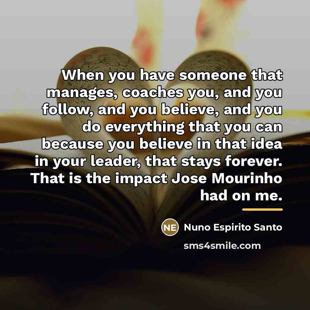“When you have someone that manages, coaches you, and you…” quote by Nuno Espirito Santo