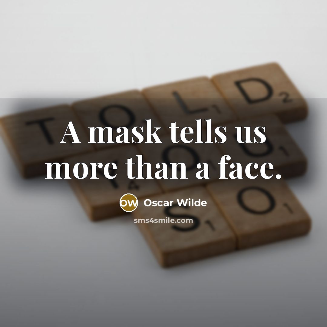 “A mask tells us more than a face.” quote by Oscar Wilde